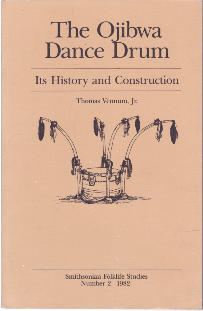 The Ojibwa Dance Drum: Its History and Construction (Smithsonian Folklife Studies) (INSCRIBED COPY)by: Thomas Vennum, Jr.