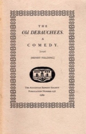The Old Debauchees: A Comedy (1732) by: Fielding, Henry