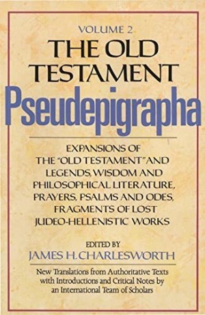 The Old Testament Pseudepigrapha Vol. 2: Expansions of the Old Testament and Legends, Wisdom and Philosophical Literature, Prayers, Psalms, and Odes, Fragments of Lost Judeo-Hellenistic works by: 
