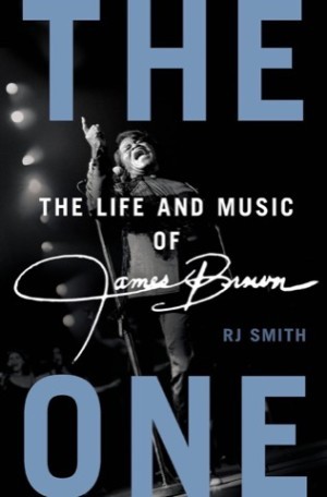 The One: The Life and Music of James Brownby: Smith, R. J.