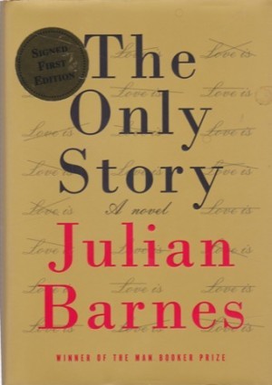 The Only Story: A novel (SIGNED COPY)by: Julian Barnes