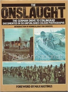 The Onslaught: The German Drive to Stalingrad : Documented in 150 Unpublished Colour Photographs by: Heinrich Von Einsiedel 