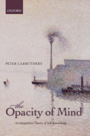 The Opacity of Mind: An Integrative Theory of Self Knowledgeby: Carruthers, Peter