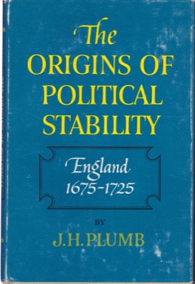 The Origins of Political Stability: England 1675-1725 by: Plumb, J. H. 