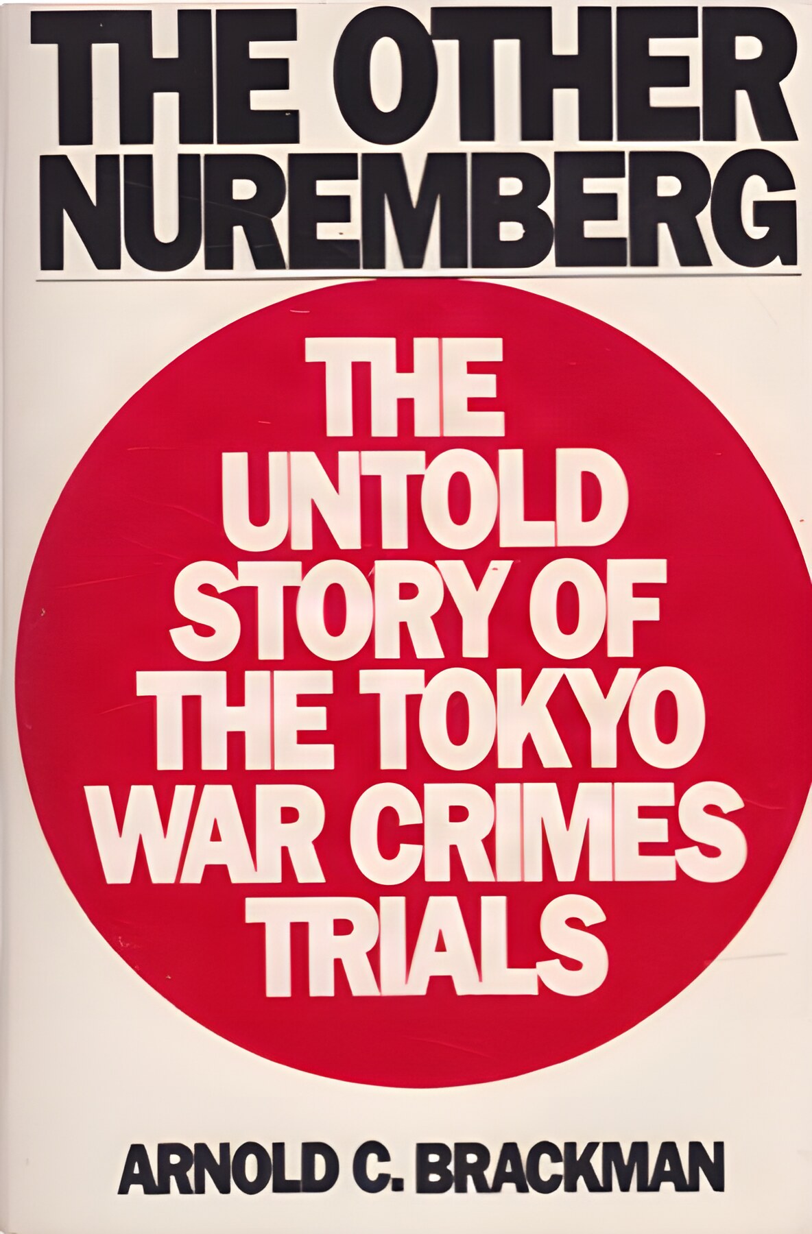 The Other Nuremberg: The Untold Story of the Tokyo War Crimes Trialsby: Arnold C. Brackman 