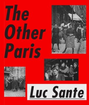 The Other Paris: The People's City, Nineteenth and Twentieth Centuries by: Luc Sante