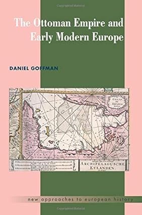 The Ottoman Empire and Early Modern Europeby: Daniel Goffman