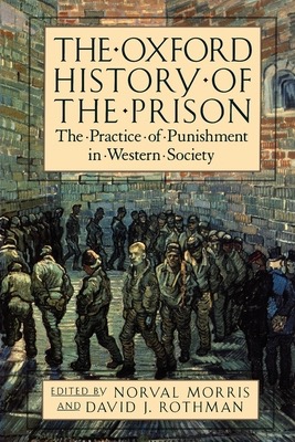 The Oxford History of the Prison: The Practice of Punishment in Western Societyby: Noval Morris, David J. Rothman (Editors)