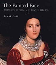 The Painted Face: Portraits of Women in France, 1814-1914by: Tamar Garb 