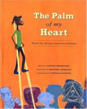 The Palm of My Heart: Poetry by African American Children by: Davida Adedjouma  / Gregory Christie ((llust.)