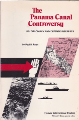 The Panama Canal Controversy: US. Diplomacy and Defense Interests by: Ryan, Paul B.