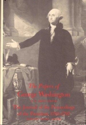 The Papers of George Washington: The Journal of the Proceedings of the President 1793-1797by: George Washington / W. W. Abbot (Editor)