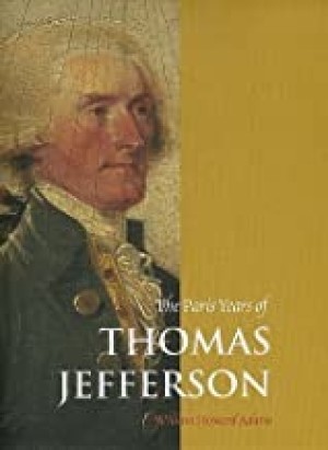 The Paris Years of Thomas Jeffersonby: William Howard Adams 
