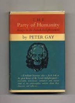 The Party Of Humanity: Essays in the French Enlightenmentby: Peter Gay
