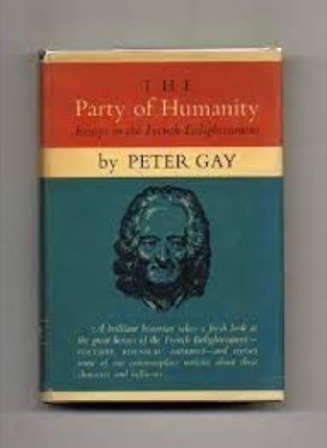 The Party Of Humanity: Essays in the French Enlightenmentby: Peter Gay