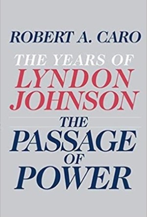 The Passage of Power: The Years of Lyndon Johnsonby: Robert A. Caro