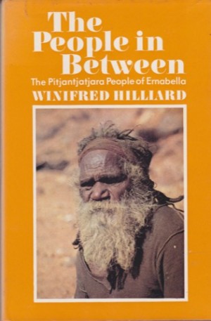 The People in Between: The Pitjantjatjara People of Ernabella by: Hillard, Winifred
