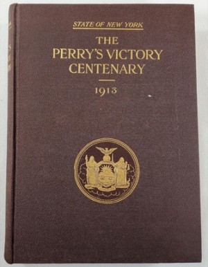The Perry's Victory Centenary; Report of the Perry's Victory Centennial Commission, State of New Yorkby: George D. Emerson