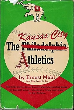 The Philadelphia (crossed out) Kansas City Athletics by: Ernest Mehl
