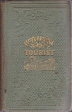 The Picturesque Tourist: Being a Guide Through the State of New York and Upper and Lower Canada, Including a Hudson River Guide; Giving an Accurate Description of Cities and Villages, Celebrated Place of Escort, Etc