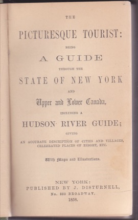 The Picturesque Tourist: Being a Guide Through the State of New York and Upper and Lower Canada, Including a Hudson River Guide; Giving an Accurate Description of Cities and Villages, Celebrated Place of Escort, Etc