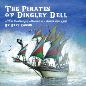 The Pirates of Dingley Dell: A True Swashbuckling Adventure at a Vermont Boys' Camp by: Corbin, Bret