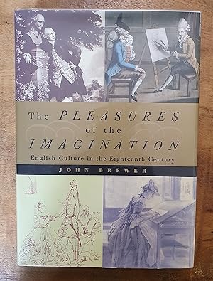 The Pleasures of the Imagination: English Culture in the Eighteenth Century by: Brewer, John