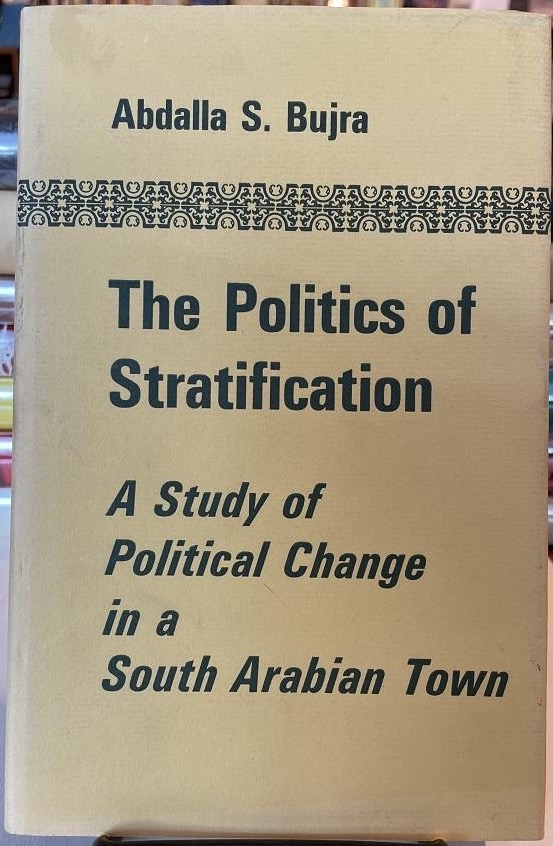 The Politics of Stratification: A Study of Political Change in a South Arabian Townby: Abdalla S. Bujra