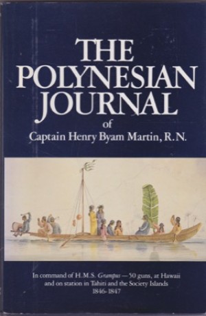 The Polynesian Journal of Captain Henry Byam Martin, R.N. by: Captain Henry Byam Martin, R.N.