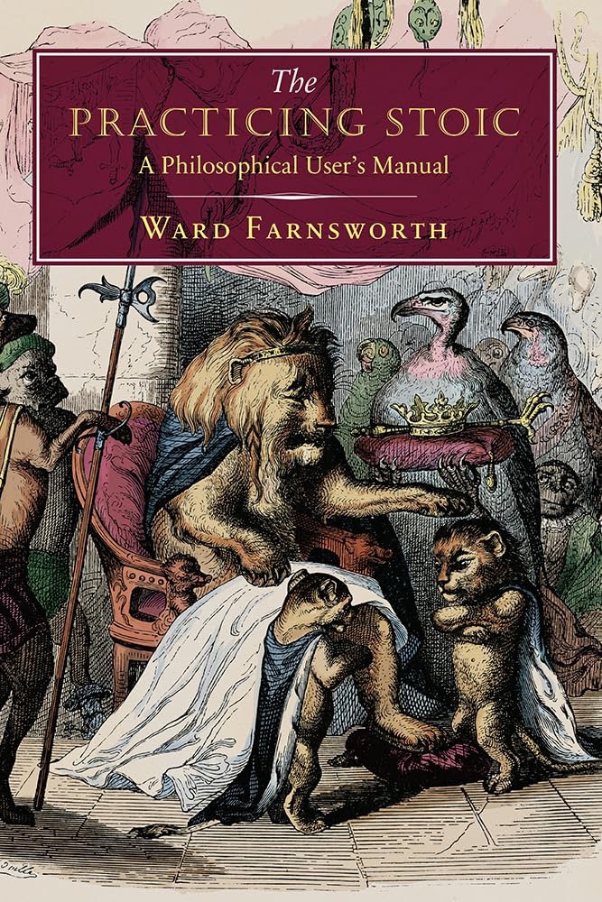 The Practicing Stoic: A Philosophical User's Manualby: Ward Farnsworth