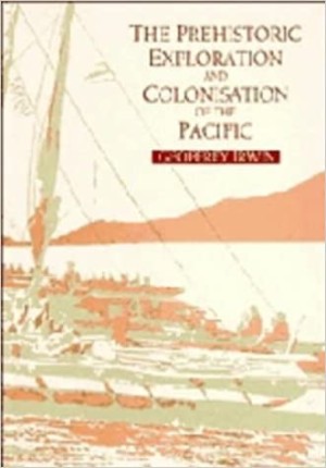 The Prehistoric Exploration and Colonisation of the Pacific by: Geoffrey Irwin