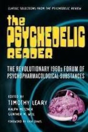 The Psychedelic Reader: The Revolutionary 1960's Forum of Psychopharmacological Substancesby: Timothy Leary, Ralph Metzner, Gunther M. Weil