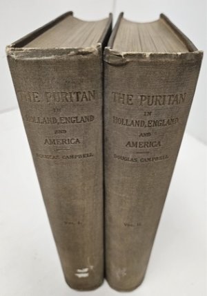 The Puritan in Holland, England, and America. An Introduction to American History (2 Vols.) by: Campbell, Douglas 