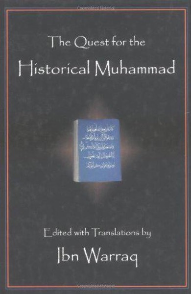 The Quest for the Historical Muhammadby: Ibn Warraq (Editor)