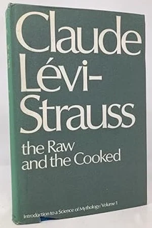 The Raw and the Cooked: Introduction to a Science of Mythology: I by: Levi-Strauss, Claude