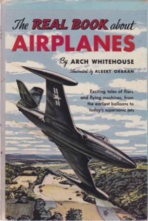The Real Book About Airplanes (Real Books) by: Arch Whitehouse