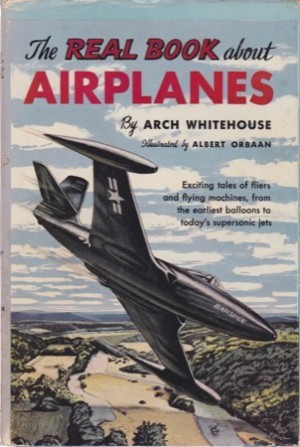 The Real Book About Airplanes (Real Books) by: Arch Whitehouse