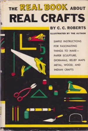 The Real Book About Real Crafts (Real Books) by: C. C. Roberts