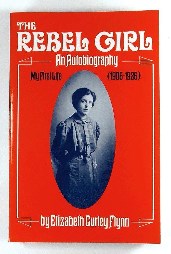 The Rebel Girl: An Autobiography, My First Life (1906-1926)by: Elizabeth G. Flynn