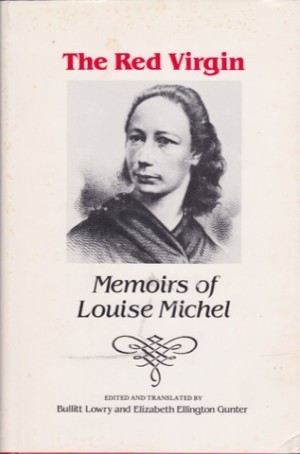 The Red Virgin: Memoirs of Louise Michel by: Michel Louise edited by Bullitt Lowry and Elizabeth Ellington Gunter