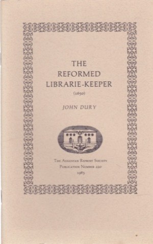 The Reformed Librarie-Keeper (1650) (Augustan Reprint Society Publication Number 220)by: Dury, John with Introduction By Richard H. Popkin and Thomas F. Wright