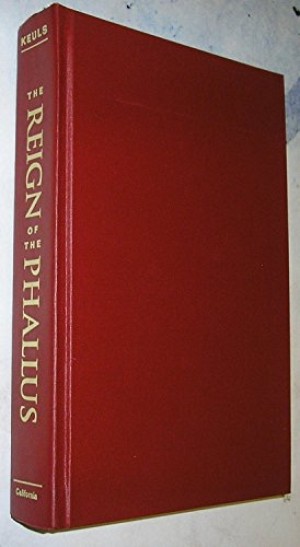 The Reign of the Phallus: Sexual Politics in Ancient Athens by: Eva C. Keuls