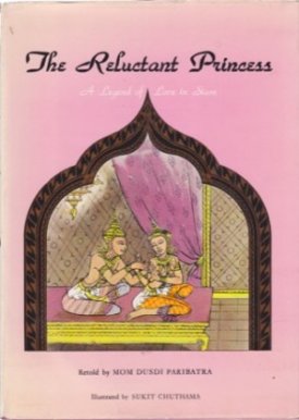 The Reluctant Princess: A Legend of Love in Siam by: Mom Dusdi Paribatra /(Illustrations Sukit Chuthama) 