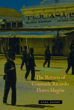The Return of Comrade Ricardo Flores Magon (SIGNED COPY)by: Claudio Lomnitz