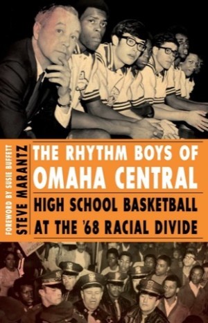 The Rhythm Boys of Omaha Central: High School Basketball at the '68 Racial Divide by: Marantz, Steve