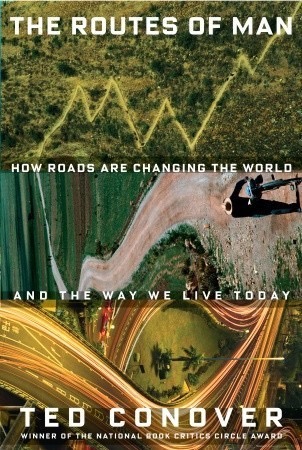 The Routes of Man: How Roads Are Changing the World and the Way We Live Todayby: Ted Conover