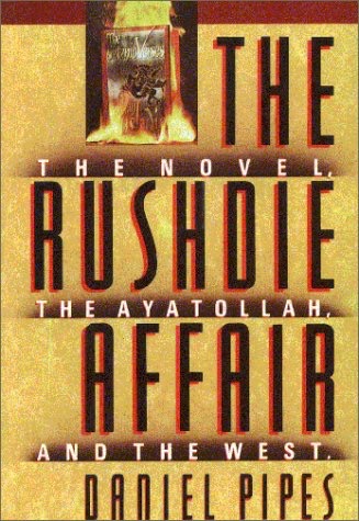 The Rushdie Affair: The Novel, the Ayatollah and the Westby: Daniel Pipes 