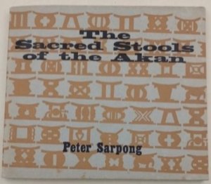 The Sacred Stools of the Akan by: Sarpong, Peter, Illustrated by Okae, J.D. 