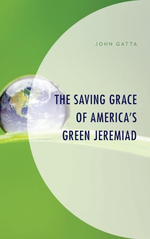 The Saving Grace of America's Green Jeremiad by: John Gatta