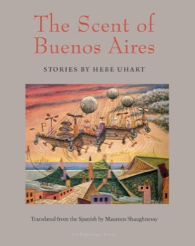 The Scent of Buenos Aires: Stories by Hebe Uhart by: Hebe Uhart / Maureen Shaughnessy (Translator)